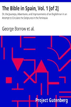 [Gutenberg 35642] • The Bible in Spain, Vol. 1 [of 2] / Or, the Journeys, Adventures, and Imprisonments of an Englishman in an Attempt to Circulate the Scriptures in the Peninsula